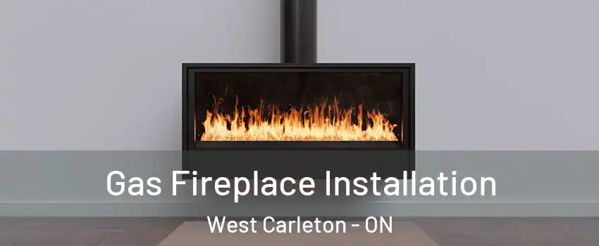  Gas Fireplace Installation West Carleton - ON