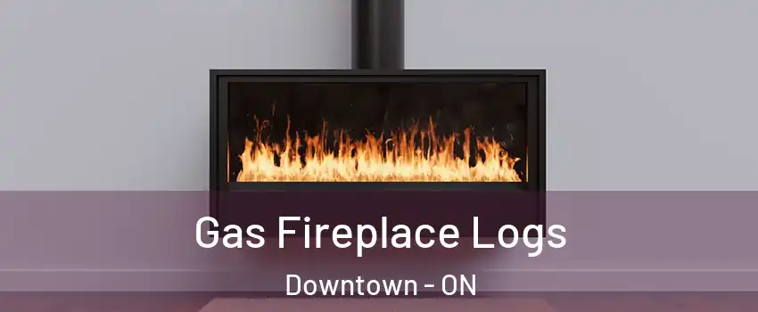  Gas Fireplace Logs Downtown - ON