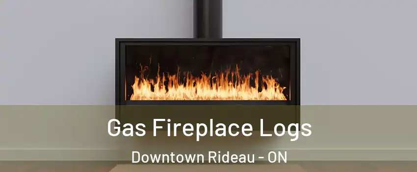  Gas Fireplace Logs Downtown Rideau - ON