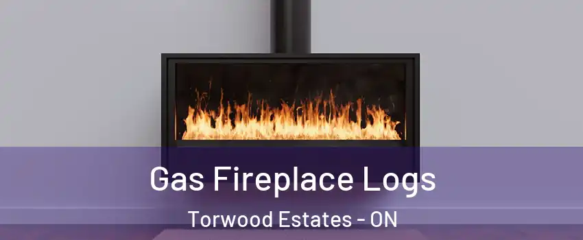  Gas Fireplace Logs Torwood Estates - ON