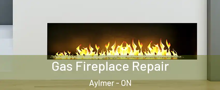  Gas Fireplace Repair Aylmer - ON