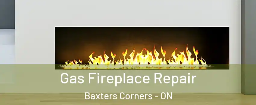  Gas Fireplace Repair Baxters Corners - ON