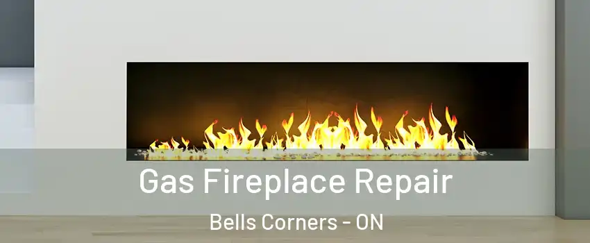  Gas Fireplace Repair Bells Corners - ON