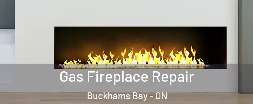  Gas Fireplace Repair Buckhams Bay - ON