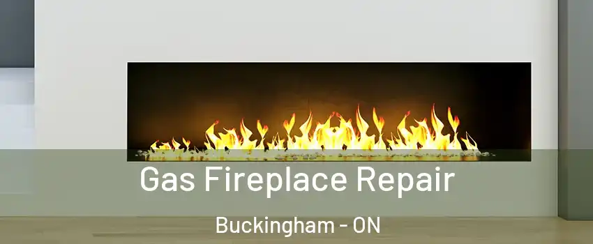  Gas Fireplace Repair Buckingham - ON