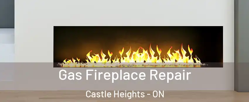  Gas Fireplace Repair Castle Heights - ON