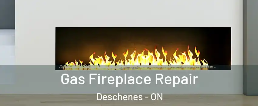  Gas Fireplace Repair Deschenes - ON