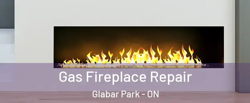  Gas Fireplace Repair Glabar Park - ON