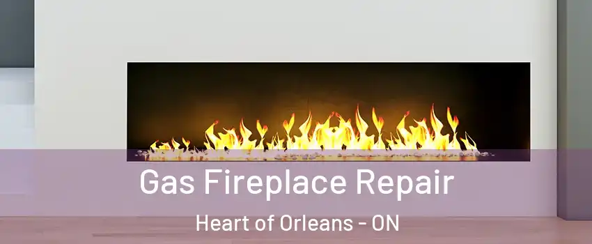  Gas Fireplace Repair Heart of Orleans - ON