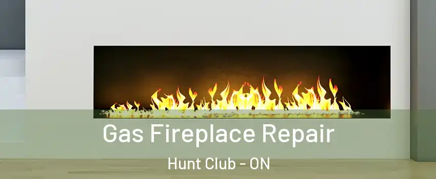  Gas Fireplace Repair Hunt Club - ON