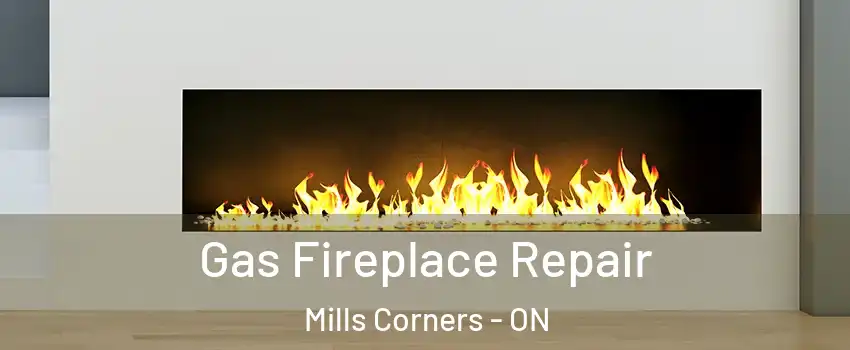  Gas Fireplace Repair Mills Corners - ON