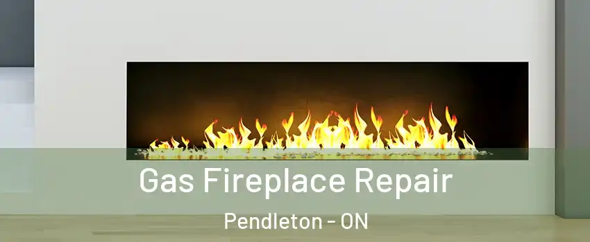  Gas Fireplace Repair Pendleton - ON