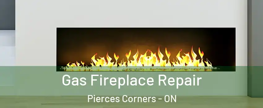  Gas Fireplace Repair Pierces Corners - ON