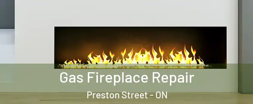  Gas Fireplace Repair Preston Street - ON