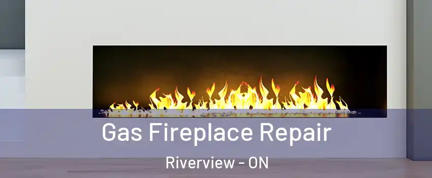  Gas Fireplace Repair Riverview - ON