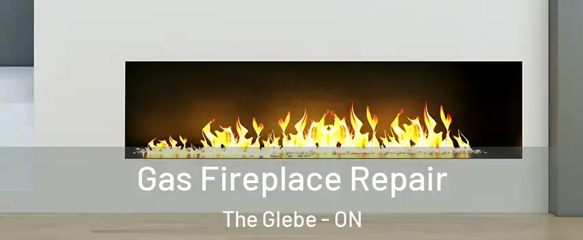  Gas Fireplace Repair The Glebe - ON