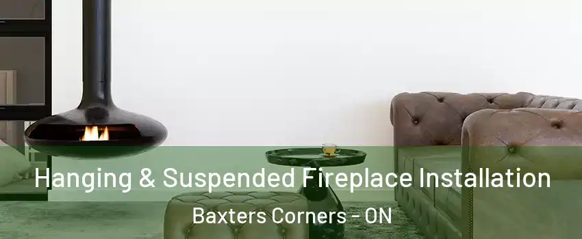  Hanging & Suspended Fireplace Installation Baxters Corners - ON