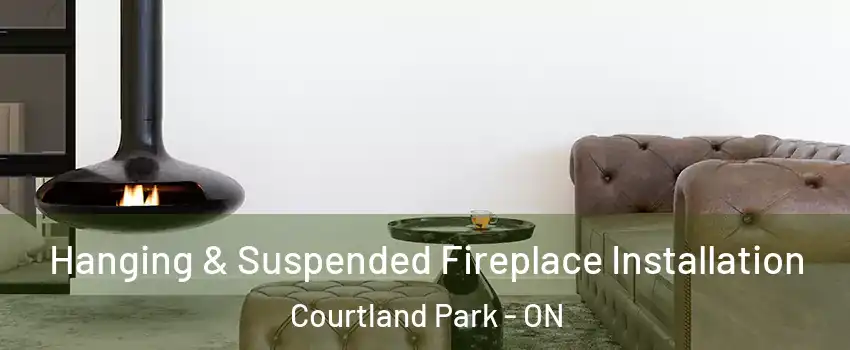  Hanging & Suspended Fireplace Installation Courtland Park - ON