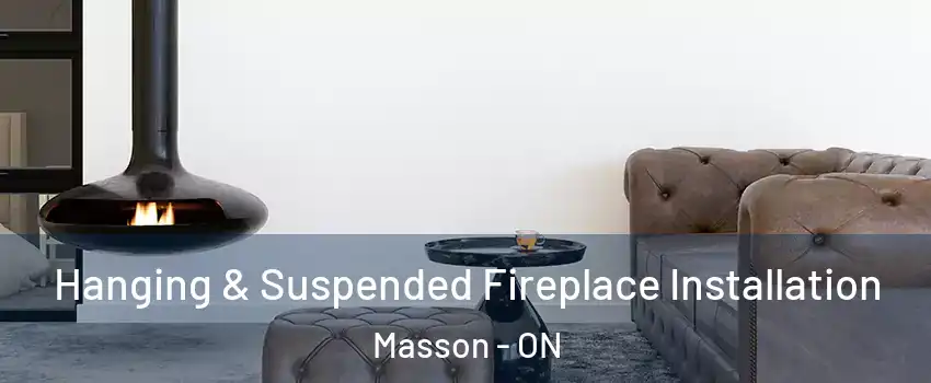  Hanging & Suspended Fireplace Installation Masson - ON