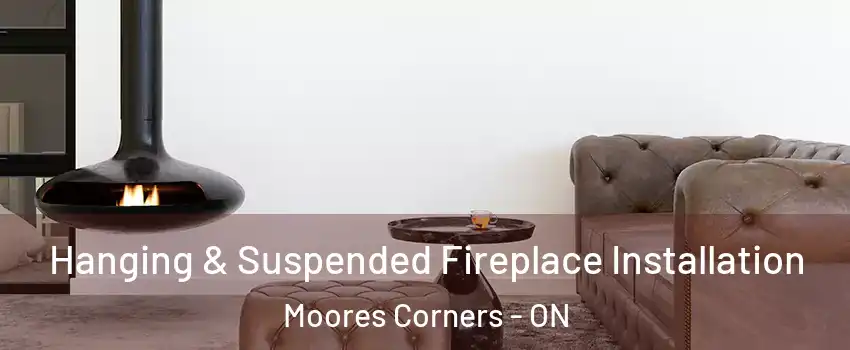  Hanging & Suspended Fireplace Installation Moores Corners - ON