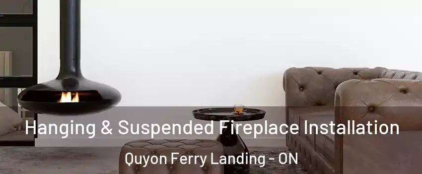  Hanging & Suspended Fireplace Installation Quyon Ferry Landing - ON