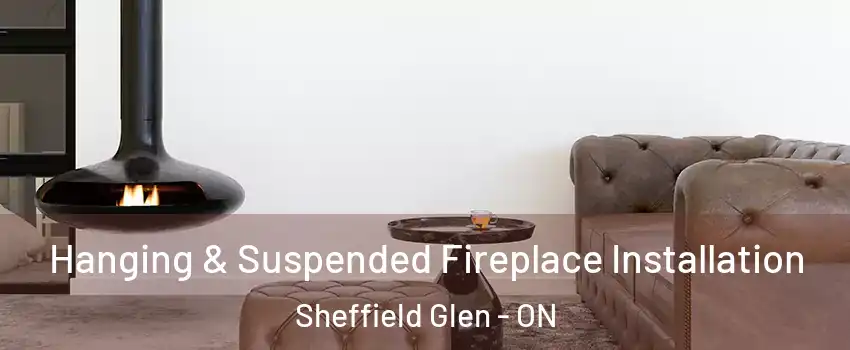  Hanging & Suspended Fireplace Installation Sheffield Glen - ON