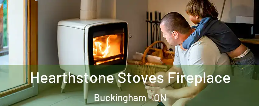  Hearthstone Stoves Fireplace Buckingham - ON