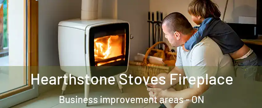  Hearthstone Stoves Fireplace Business improvement areas - ON