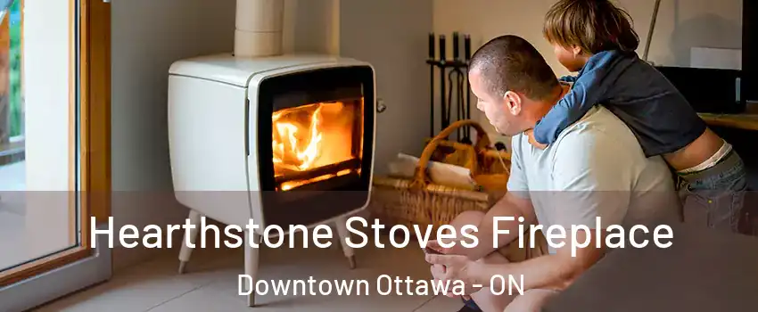  Hearthstone Stoves Fireplace Downtown Ottawa - ON