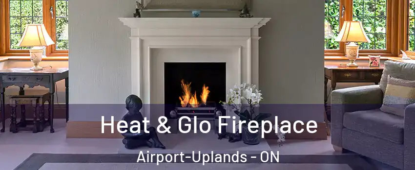  Heat & Glo Fireplace Airport-Uplands - ON