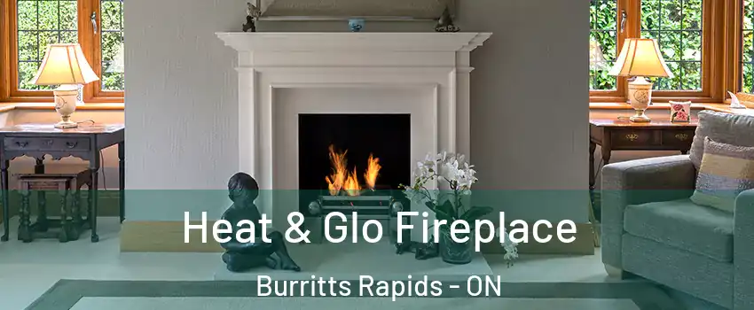  Heat & Glo Fireplace Burritts Rapids - ON