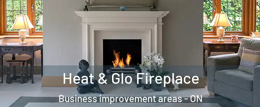  Heat & Glo Fireplace Business improvement areas - ON