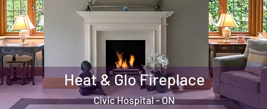  Heat & Glo Fireplace Civic Hospital - ON