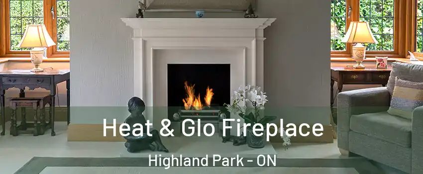  Heat & Glo Fireplace Highland Park - ON