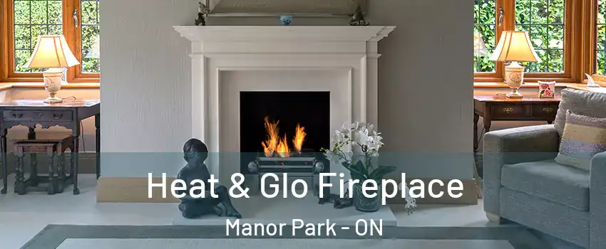  Heat & Glo Fireplace Manor Park - ON