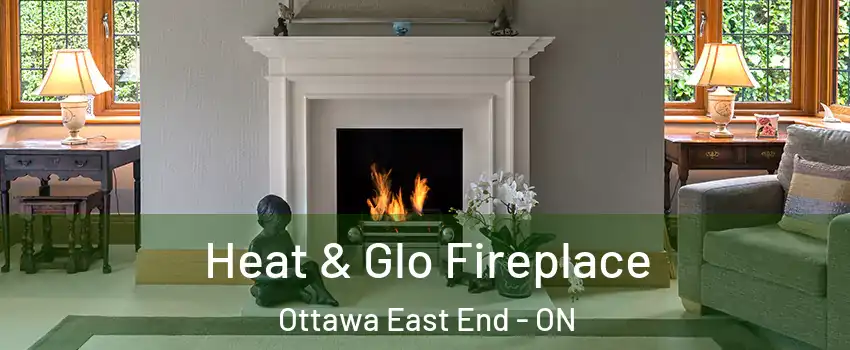  Heat & Glo Fireplace Ottawa East End - ON