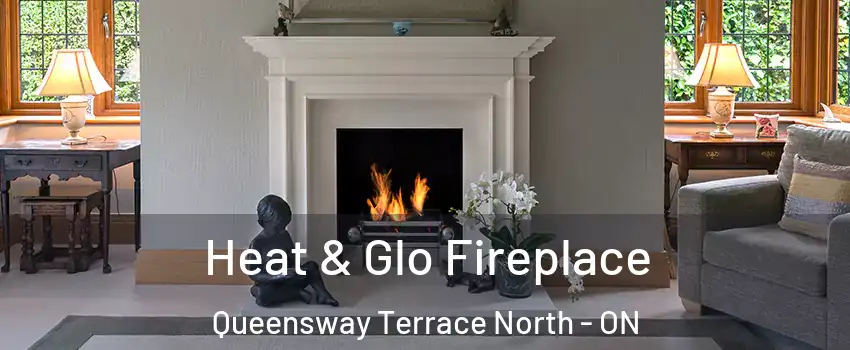  Heat & Glo Fireplace Queensway Terrace North - ON