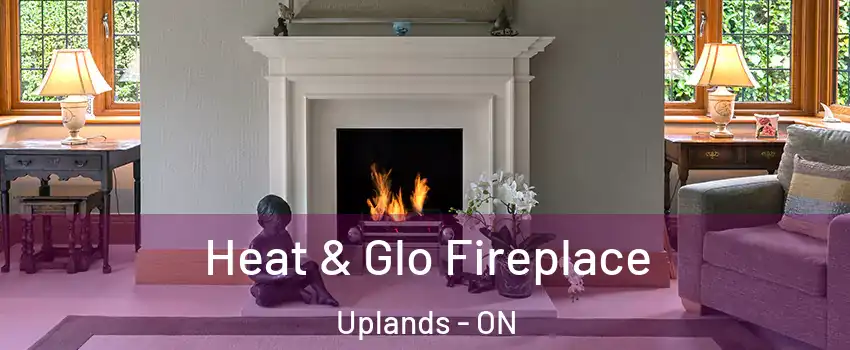  Heat & Glo Fireplace Uplands - ON