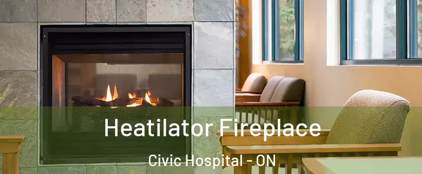  Heatilator Fireplace Civic Hospital - ON