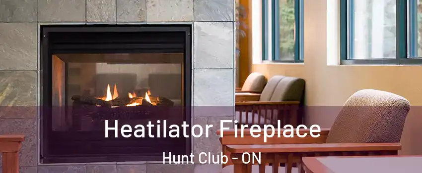  Heatilator Fireplace Hunt Club - ON