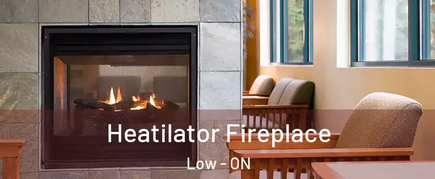  Heatilator Fireplace Low - ON