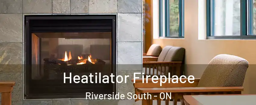  Heatilator Fireplace Riverside South - ON