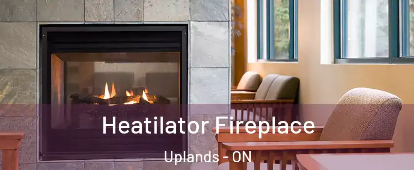  Heatilator Fireplace Uplands - ON