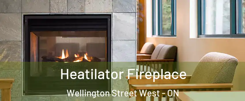  Heatilator Fireplace Wellington Street West - ON