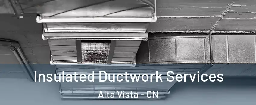  Insulated Ductwork Services Alta Vista - ON