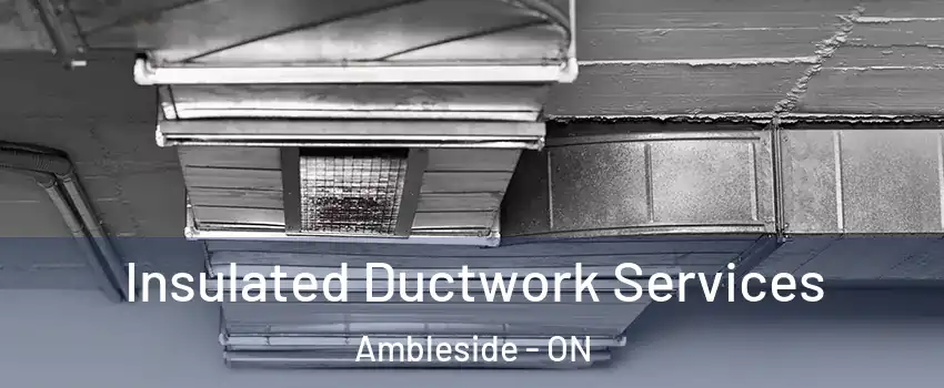  Insulated Ductwork Services Ambleside - ON