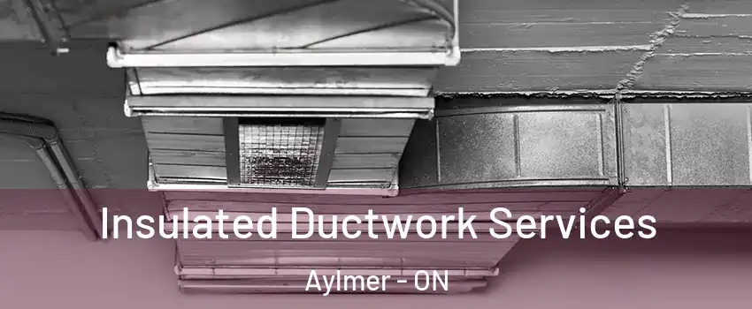  Insulated Ductwork Services Aylmer - ON