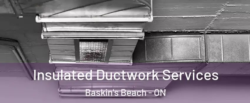  Insulated Ductwork Services Baskin's Beach - ON