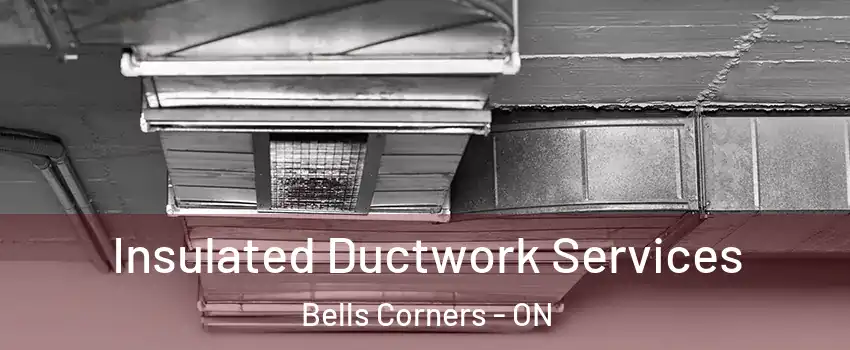  Insulated Ductwork Services Bells Corners - ON