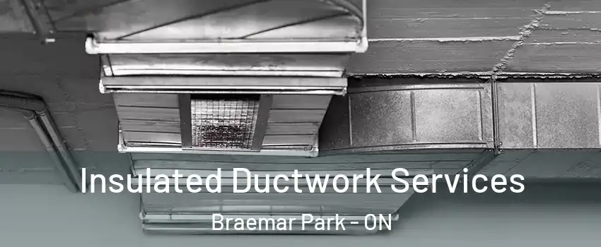  Insulated Ductwork Services Braemar Park - ON